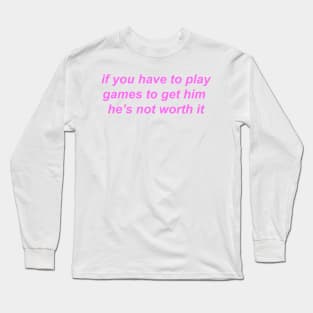 "if you have to play games to get him he's not worth it" ♡ Y2K slogan Long Sleeve T-Shirt